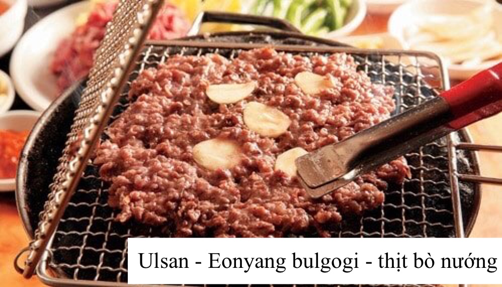 Bulgogi là món thịt bò nướng nổi tiếng xuất xứ từ thành phố Ulsan ở Hàn Quốc