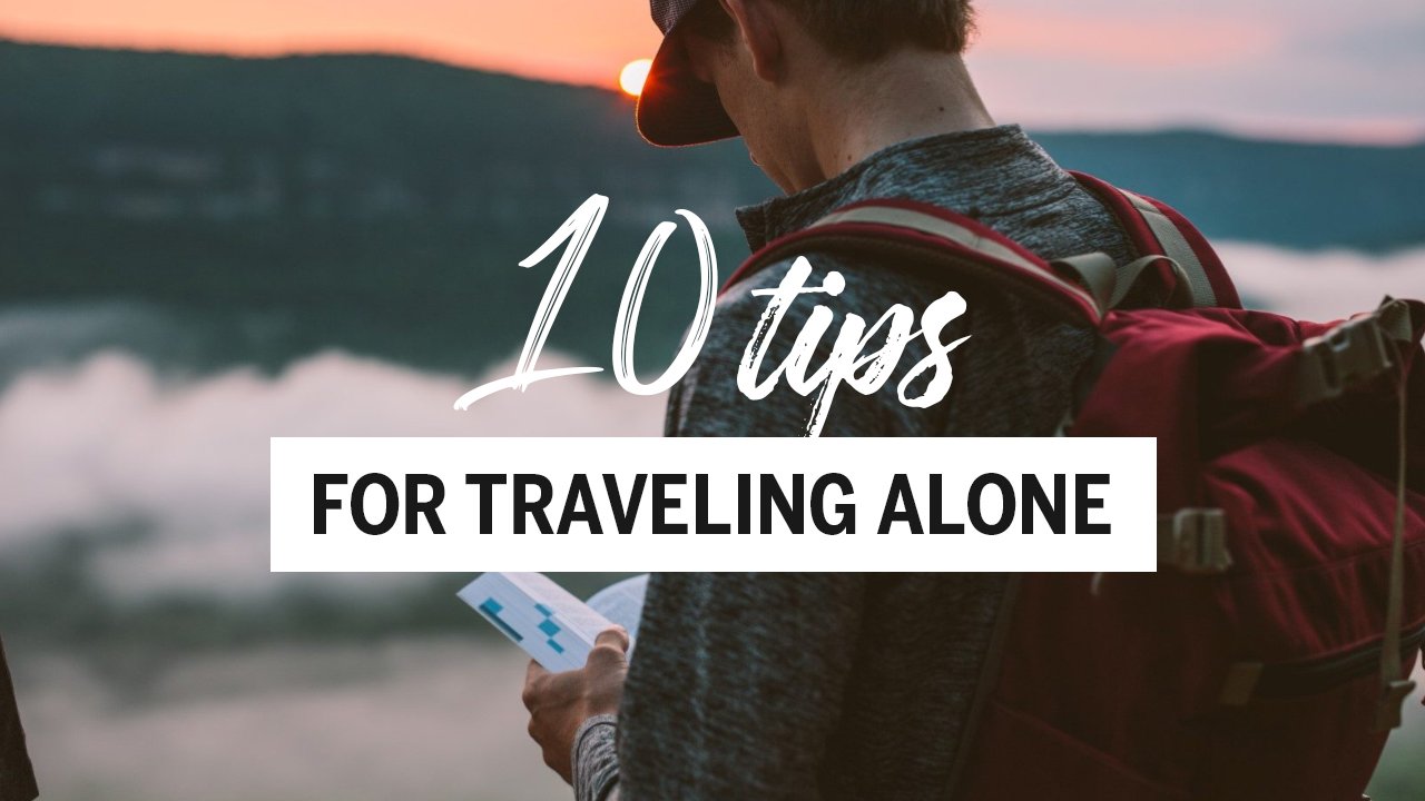 10 TIPS FOR TRAVELING ALONE